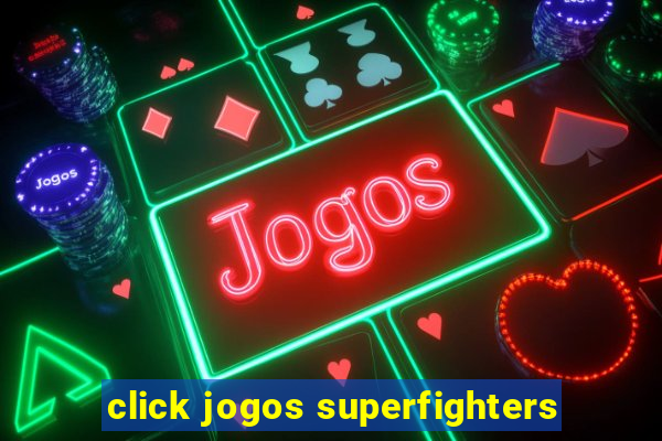 click jogos superfighters